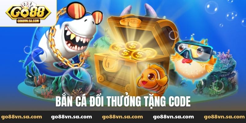 Bắn cá đổi thưởng tặng code