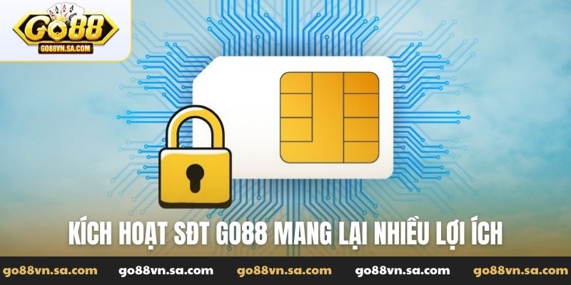 Kích hoạt sđt Go88 mang lại nhiều lợi ích cho người chơi