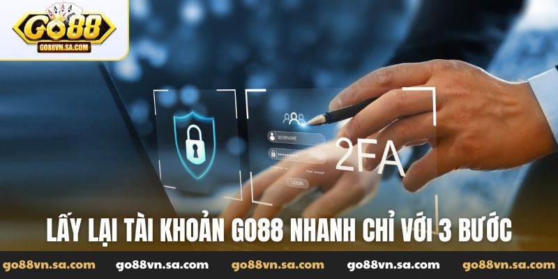 Lấy lại tài khoản Go88 nhanh chỉ với 3 bước đơn giản
