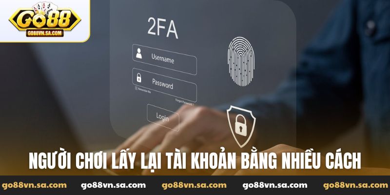 Người chơi lấy lại tài khoản bằng nhiều cách khác nhau